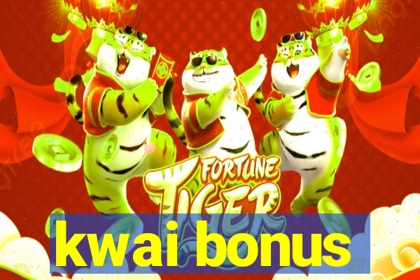 kwai bonus